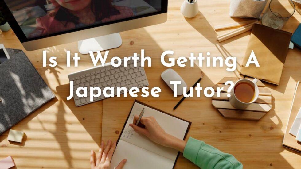 Is It Worth Getting A Japanese Tutor? 