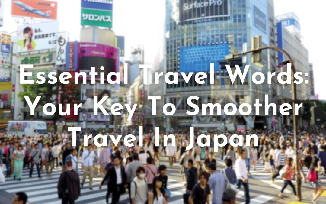 Essential Japanese Travel Words For Your Japan Trip